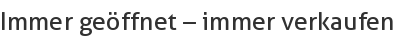 Immer geöffnet – immer verkaufen